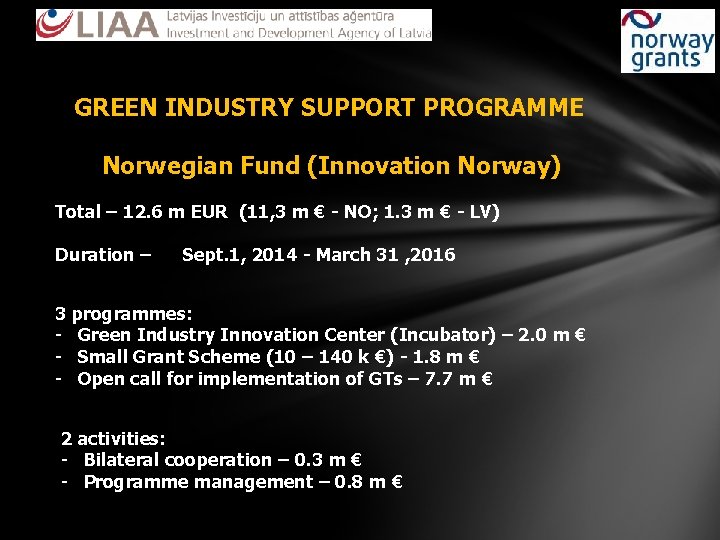 GREEN INDUSTRY SUPPORT PROGRAMME Norwegian Fund (Innovation Norway) Total – 12. 6 m EUR