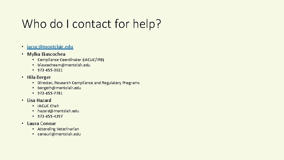 Who do I contact for help? • iacuc@montclair. edu • Mylka Biascochea • Compliance