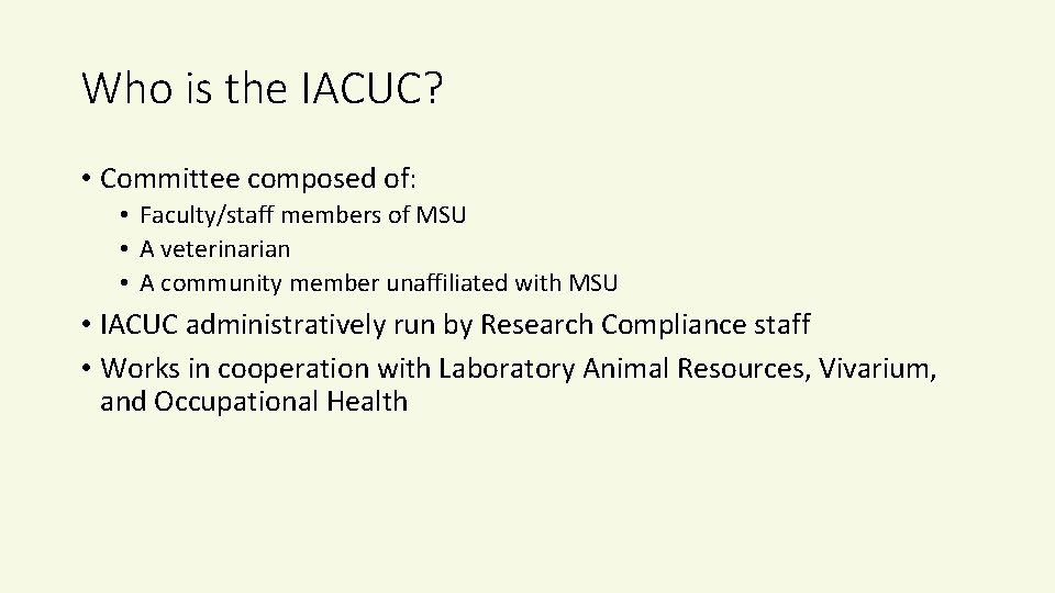 Who is the IACUC? • Committee composed of: • Faculty/staff members of MSU •