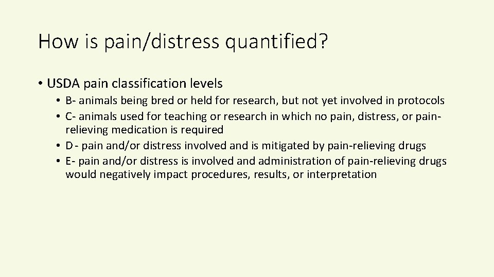 How is pain/distress quantified? • USDA pain classification levels • B- animals being bred