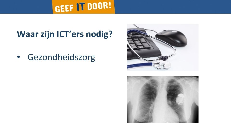 Waar zijn ICT’ers nodig? • Gezondheidszorg 