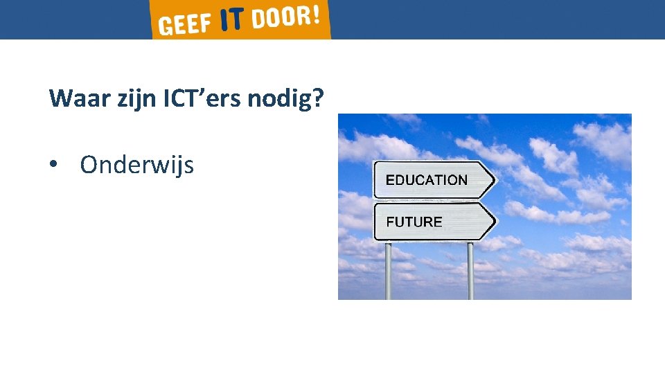 Waar zijn ICT’ers nodig? • Onderwijs 