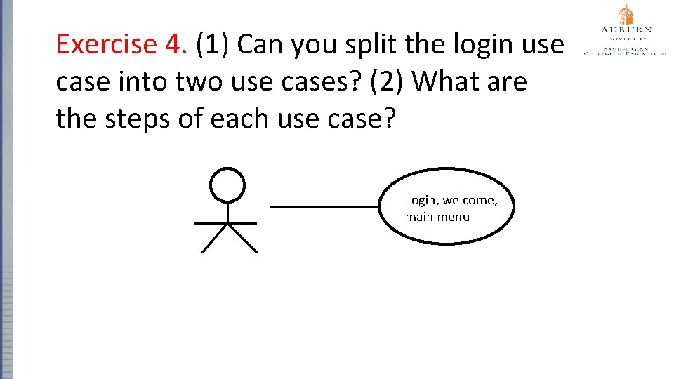 Exercise 4. (1) Can you split the login use case into two use cases?