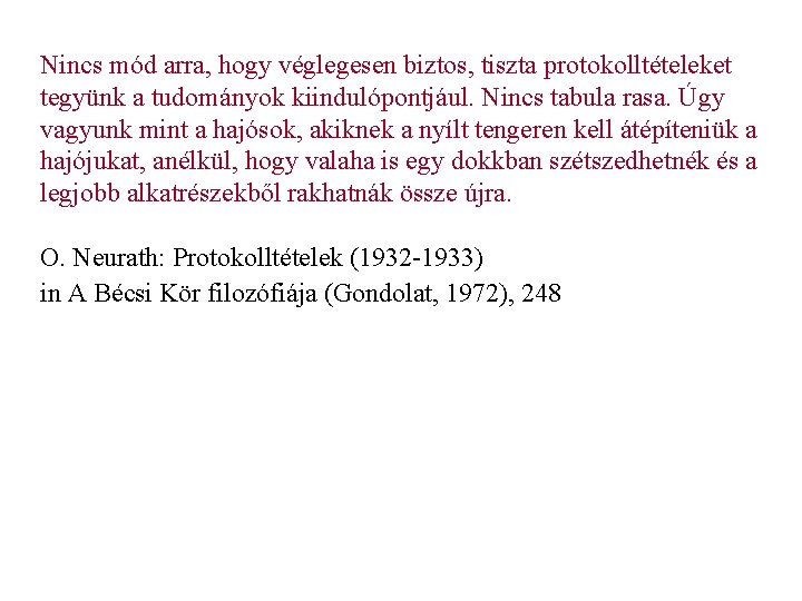 Nincs mód arra, hogy véglegesen biztos, tiszta protokolltételeket tegyünk a tudományok kiindulópontjául. Nincs tabula