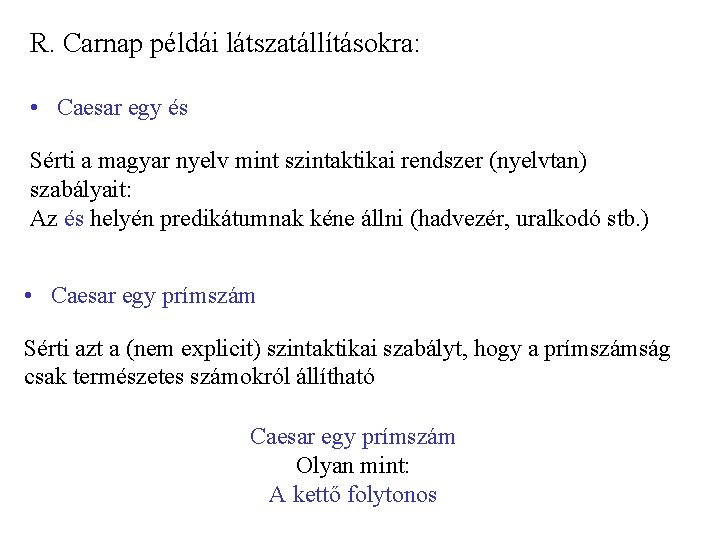 R. Carnap példái látszatállításokra: • Caesar egy és Sérti a magyar nyelv mint szintaktikai