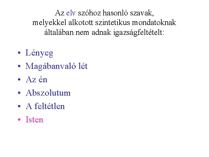 Az elv szóhoz hasonló szavak, melyekkel alkotott szintetikus mondatoknak általában nem adnak igazságfeltételt: •