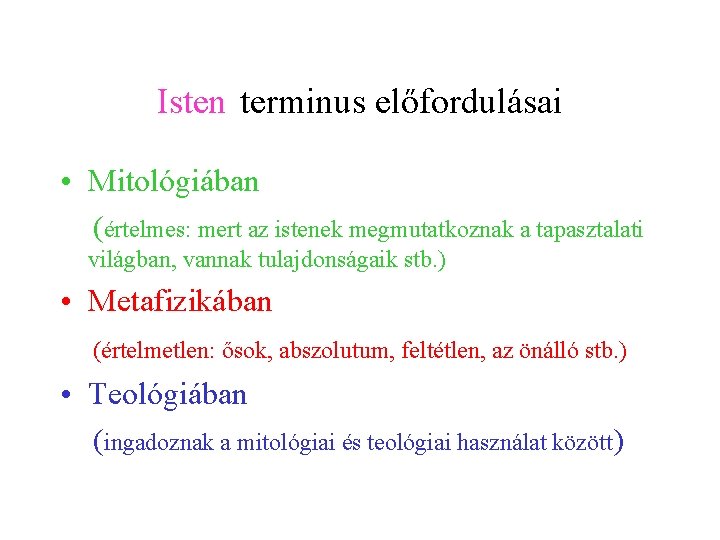 Isten terminus előfordulásai • Mitológiában (értelmes: mert az istenek megmutatkoznak a tapasztalati világban, vannak