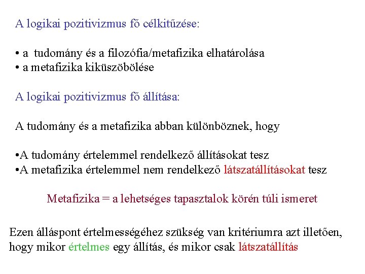 A logikai pozitivizmus fő célkitűzése: • a tudomány és a filozófia/metafizika elhatárolása • a