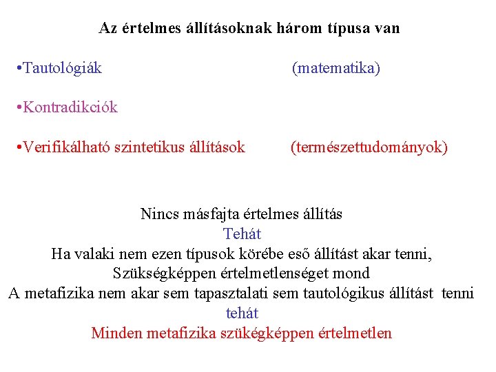 Az értelmes állításoknak három típusa van • Tautológiák (matematika) • Kontradikciók • Verifikálható szintetikus