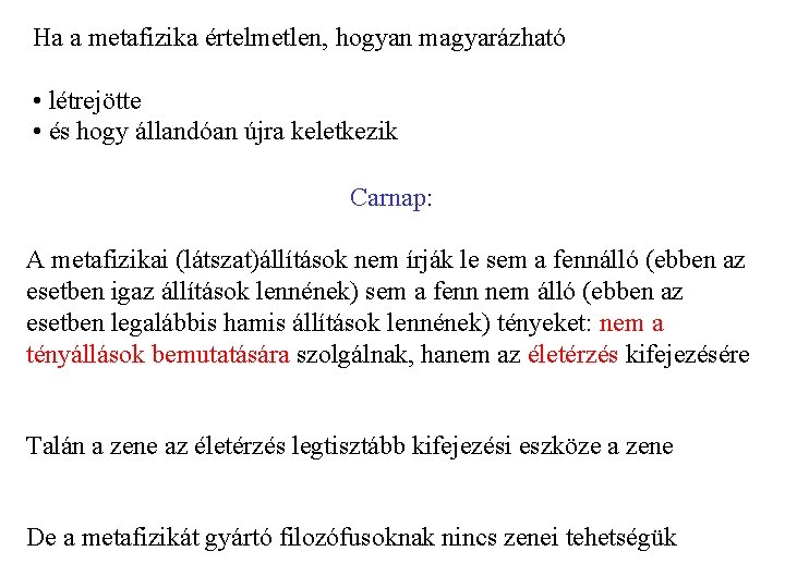 Ha a metafizika értelmetlen, hogyan magyarázható • létrejötte • és hogy állandóan újra keletkezik