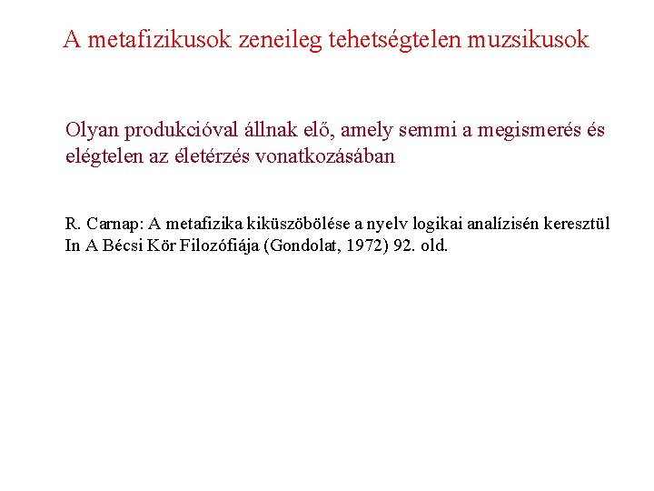 A metafizikusok zeneileg tehetségtelen muzsikusok Olyan produkcióval állnak elő, amely semmi a megismerés és