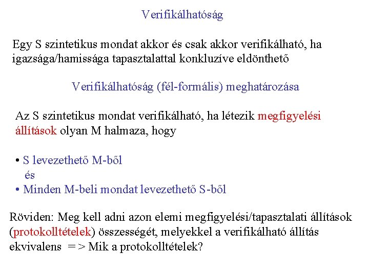 Verifikálhatóság Egy S szintetikus mondat akkor és csak akkor verifikálható, ha igazsága/hamissága tapasztalattal konkluzíve