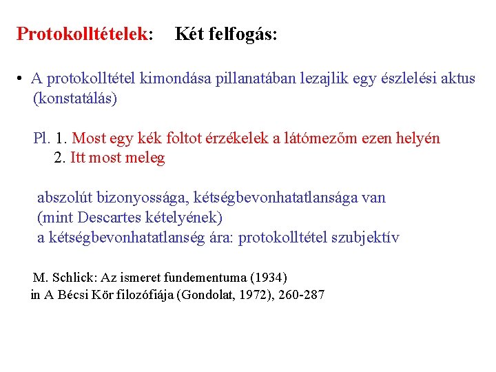 Protokolltételek: Két felfogás: • A protokolltétel kimondása pillanatában lezajlik egy észlelési aktus (konstatálás) Pl.