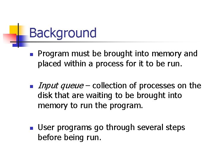 Background n n Program must be brought into memory and placed within a process
