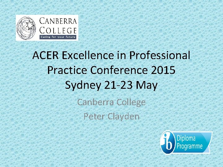 ACER Excellence in Professional Practice Conference 2015 Sydney 21 -23 May Canberra College Peter