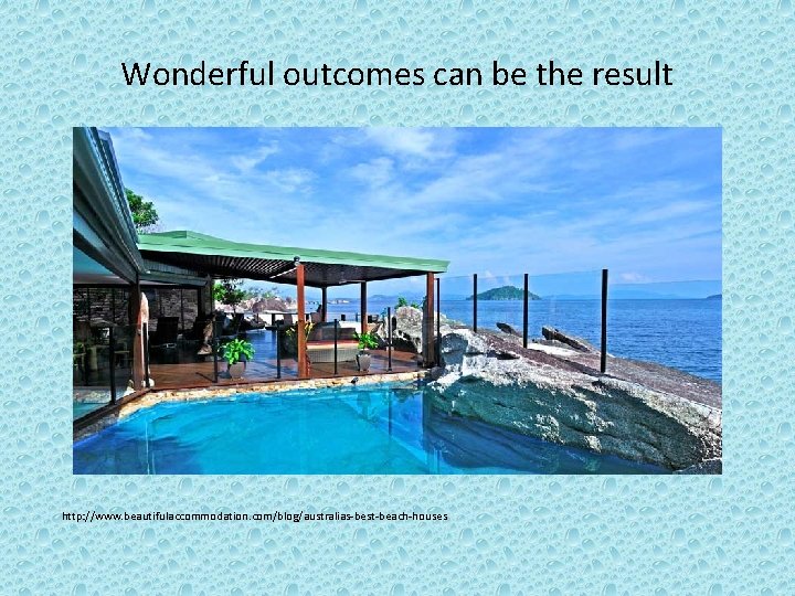 Wonderful outcomes can be the result http: //www. beautifulaccommodation. com/blog/australias-best-beach-houses 