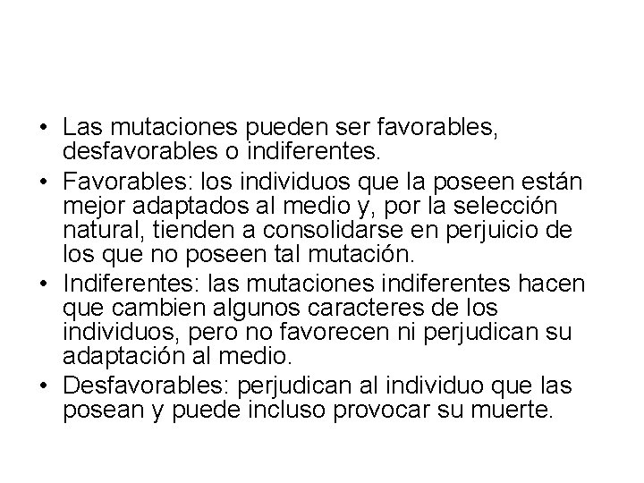  • Las mutaciones pueden ser favorables, desfavorables o indiferentes. • Favorables: los individuos