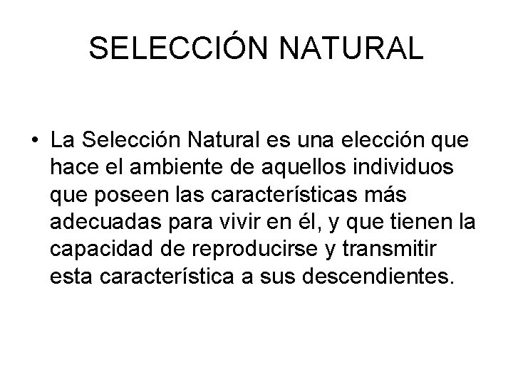 SELECCIÓN NATURAL • La Selección Natural es una elección que hace el ambiente de