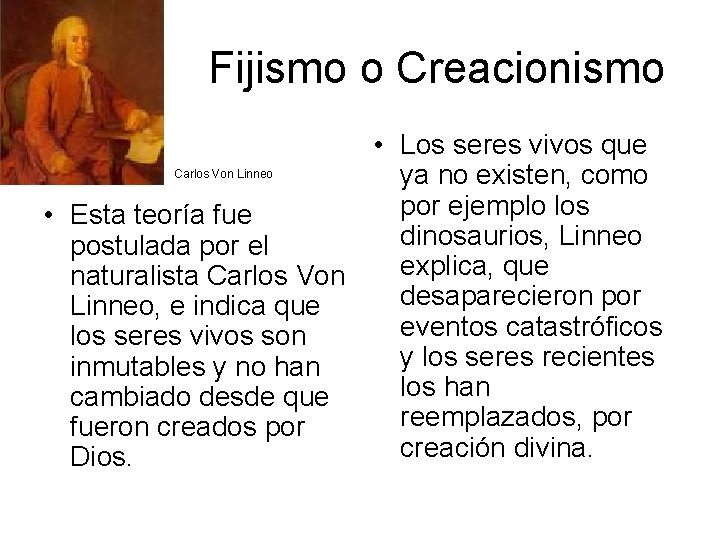 Fijismo o Creacionismo • Los seres vivos que Carlos Von Linneo ya no existen,
