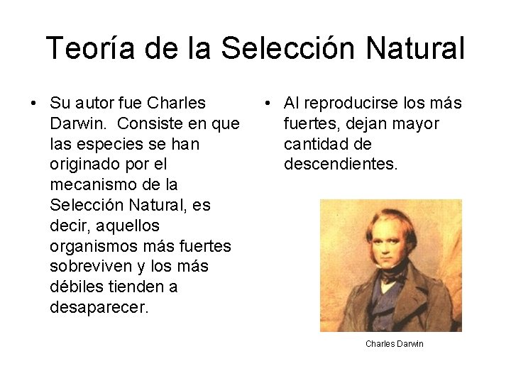 Teoría de la Selección Natural • Su autor fue Charles Darwin. Consiste en que