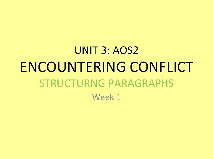 UNIT 3: AOS 2 ENCOUNTERING CONFLICT STRUCTURNG PARAGRAPHS Week 1 UNIT 3: AOS 2 ENCOUNTERING CONFLICT STRUCTURNG PARAGRAPHS Week 1