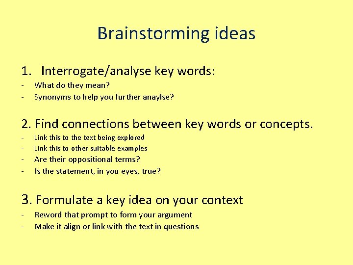 Brainstorming ideas 1. Interrogate/analyse key words: - What do they mean? Synonyms to help Brainstorming ideas 1. Interrogate/analyse key words: - What do they mean? Synonyms to help