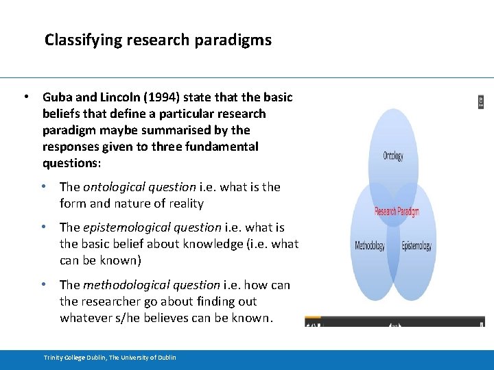 Classifying research paradigms • Guba and Lincoln (1994) state that the basic beliefs that