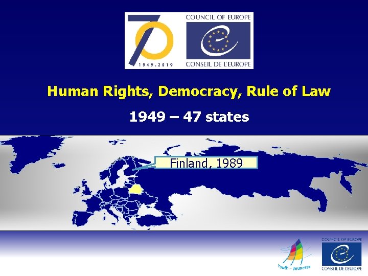 Human Rights, Democracy, Rule of Law 1949 – 47 states Finland, 1989 