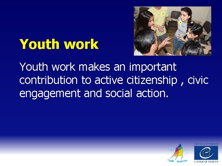 Youth work makes an important contribution to active citizenship , civic engagement and social