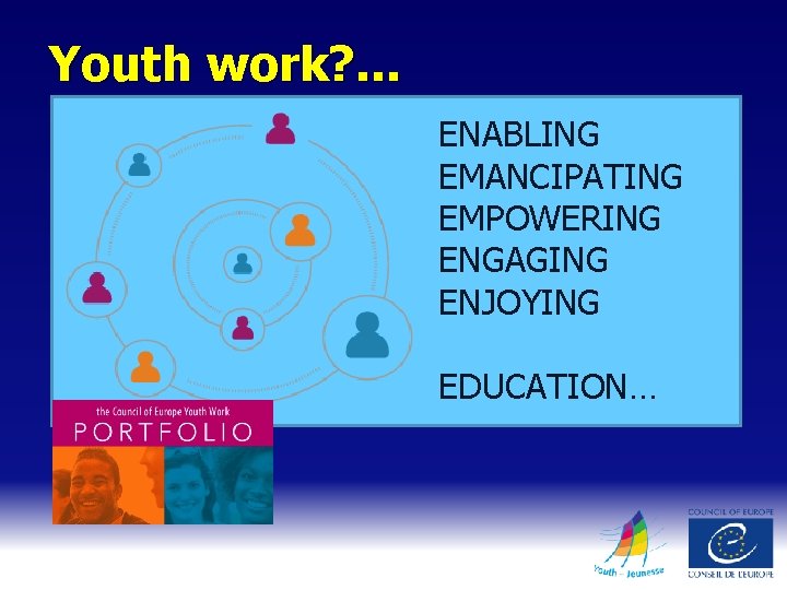 Youth work? . . . ENABLING EMANCIPATING EMPOWERING ENGAGING ENJOYING EDUCATION… 