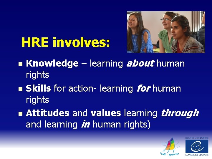HRE involves: n n n Knowledge – learning about human rights Skills for action-