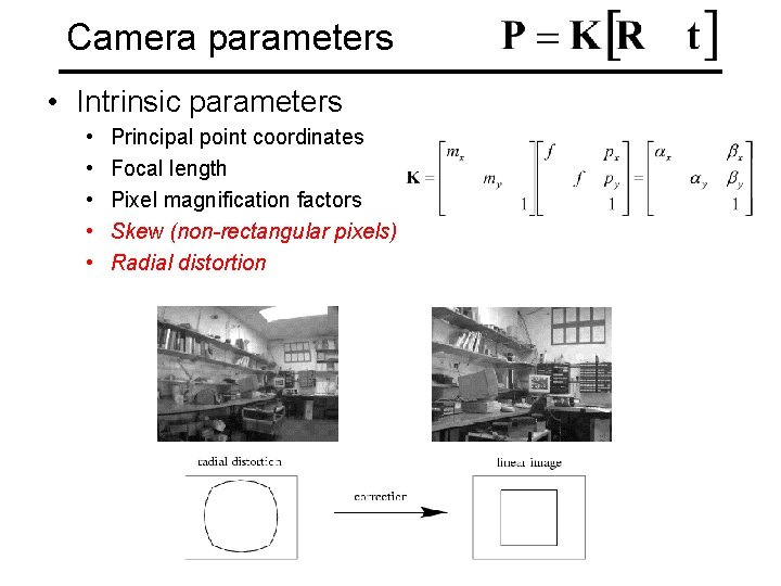 Camera parameters • Intrinsic parameters • • • Principal point coordinates Focal length Pixel