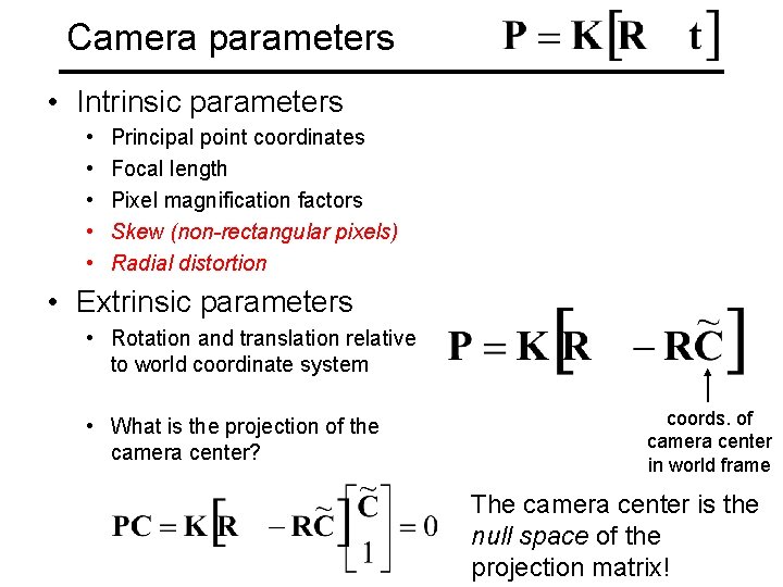 Camera parameters • Intrinsic parameters • • • Principal point coordinates Focal length Pixel
