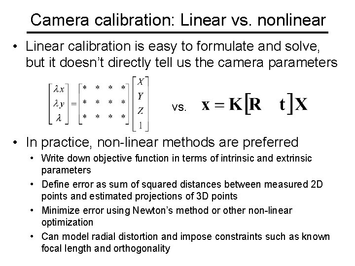 Camera calibration: Linear vs. nonlinear • Linear calibration is easy to formulate and solve,