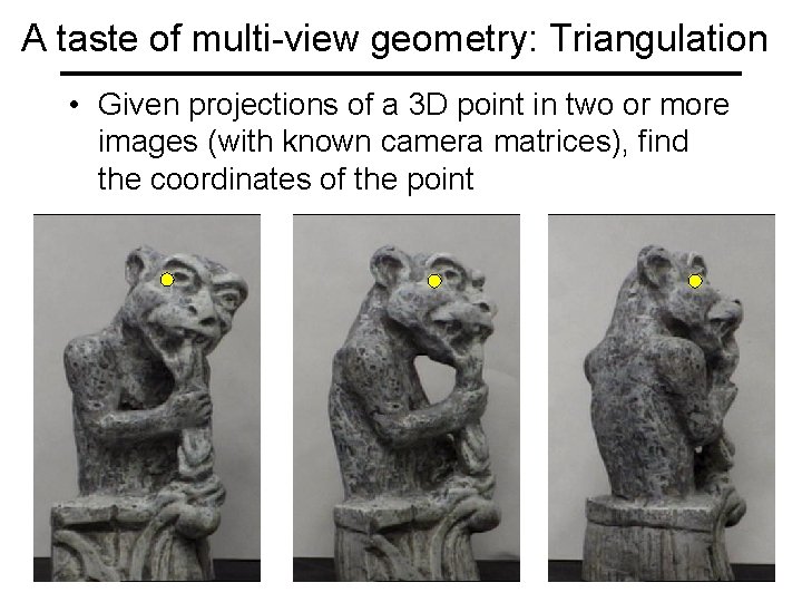 A taste of multi-view geometry: Triangulation • Given projections of a 3 D point