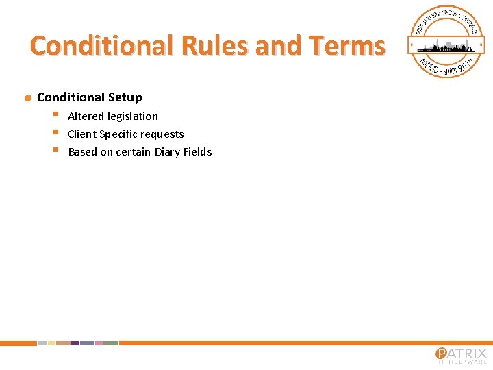 Conditional Rules and Terms Conditional Setup § § § Altered legislation Client Specific requests