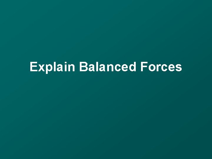 Explain Balanced Forces 