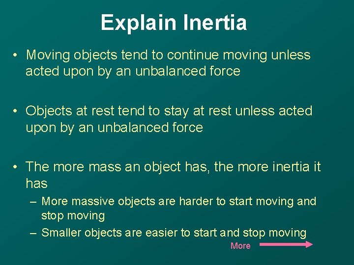 Explain Inertia • Moving objects tend to continue moving unless acted upon by an