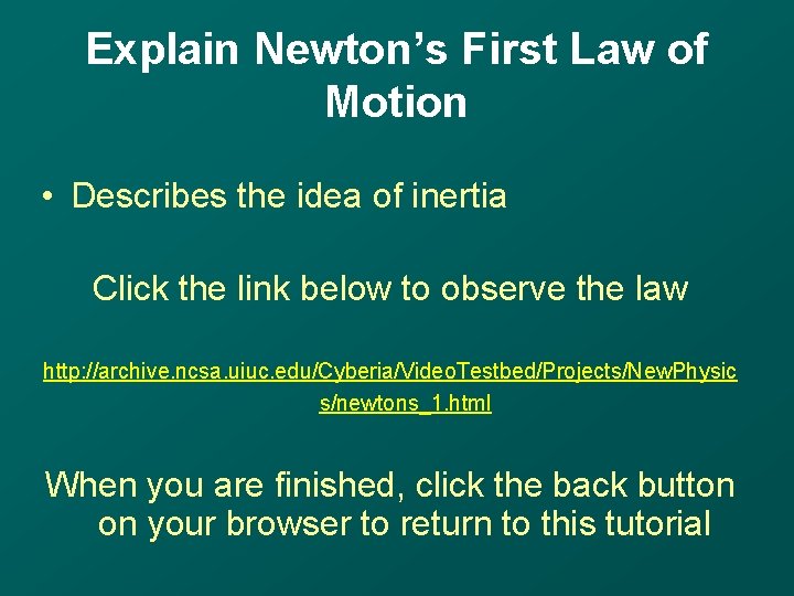 Explain Newton’s First Law of Motion • Describes the idea of inertia Click the