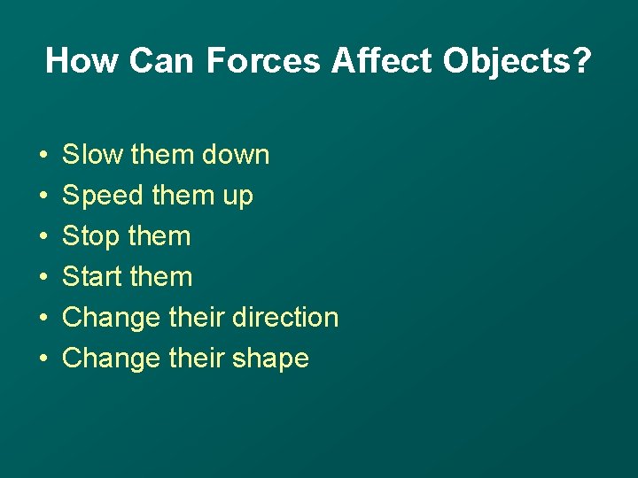 How Can Forces Affect Objects? • • • Slow them down Speed them up