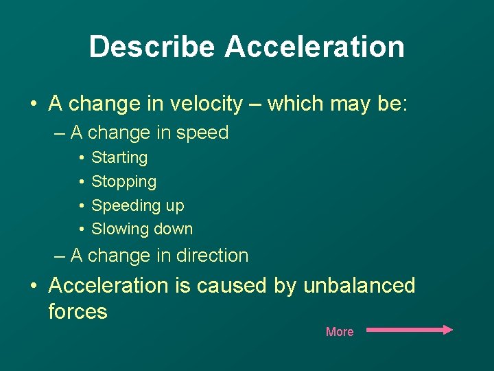 Describe Acceleration • A change in velocity – which may be: – A change