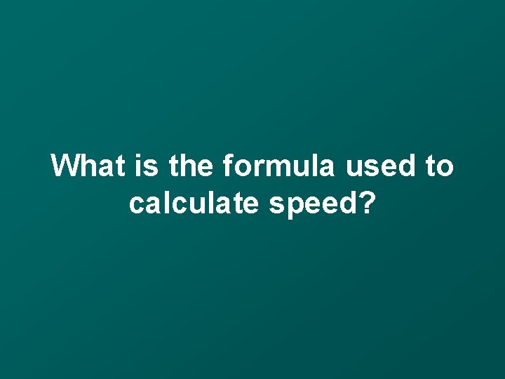 What is the formula used to calculate speed? 