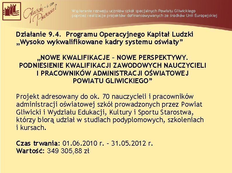 Wspieranie rozwoju uczniów szkół specjalnych Powiatu Gliwickiego poprzez realizacje projektów dofinansowywanych ze środków Unii Wspieranie rozwoju uczniów szkół specjalnych Powiatu Gliwickiego poprzez realizacje projektów dofinansowywanych ze środków Unii