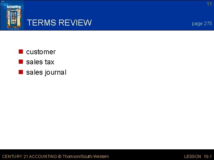 11 TERMS REVIEW page 275 n customer n sales tax n sales journal CENTURY