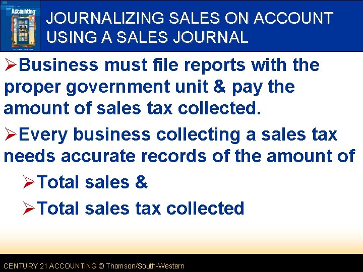 JOURNALIZING SALES ON ACCOUNT USING A SALES JOURNAL ØBusiness must file reports with the