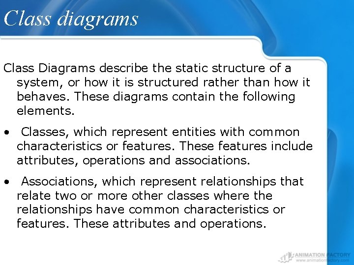 Class diagrams Class Diagrams describe the static structure of a system, or how it