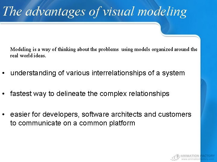 The advantages of visual modeling Modeling is a way of thinking about the problems