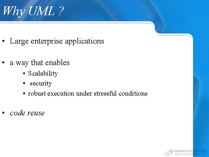 Why UML ? • Large enterprise applications • a way that enables • Scalability