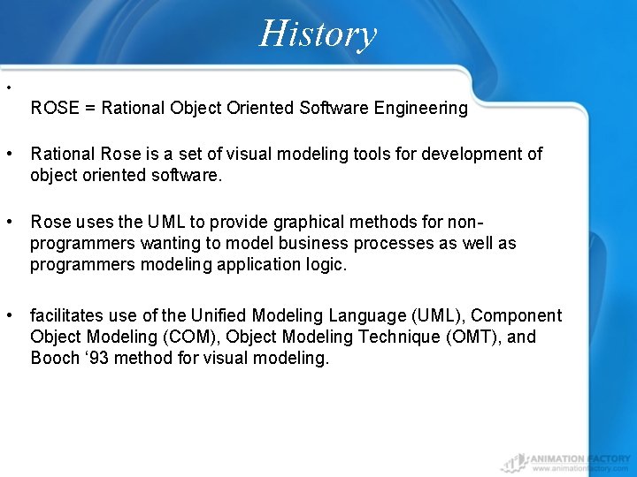 History • ROSE = Rational Object Oriented Software Engineering • Rational Rose is a