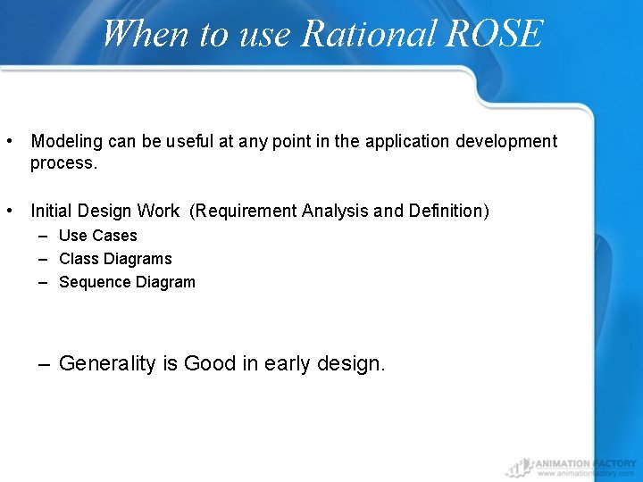 When to use Rational ROSE • Modeling can be useful at any point in